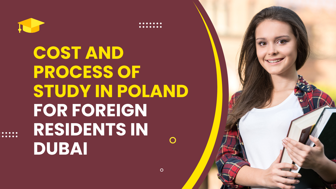 Cost and Process of Study in Poland for Foreign Residents in Dubai