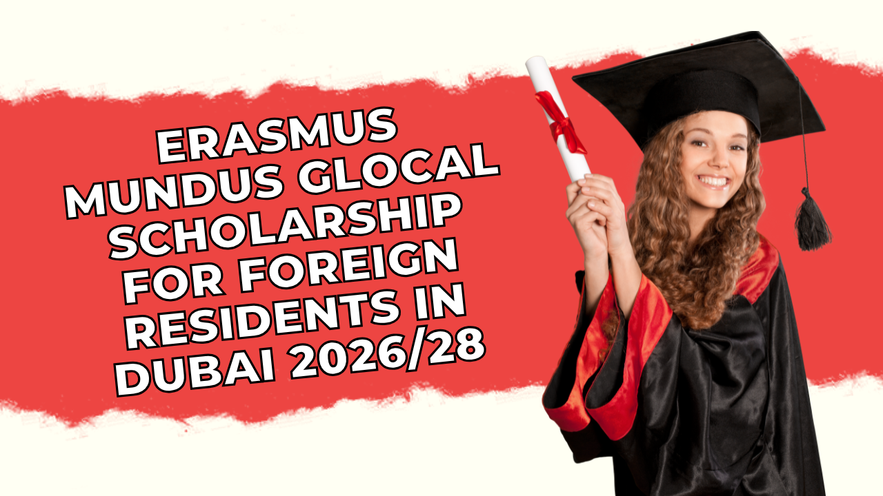 Erasmus Mundus GLOCAL Scholarship for Foreign Residents in Dubai 2026/28