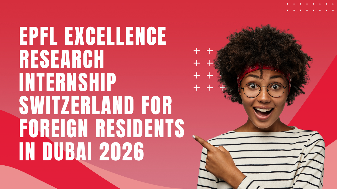 EPFL Excellence Research Internship Switzerland for Foreign Residents in Dubai 2026