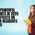 Top 10 Powerful Passports in 2025 Their Effects on Foreign Residents in Dubai