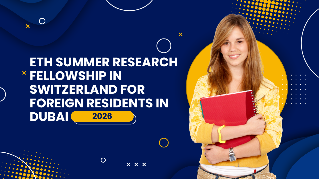 ETH Summer Research Fellowship in Switzerland for Foreign Residents in Dubai 2026
