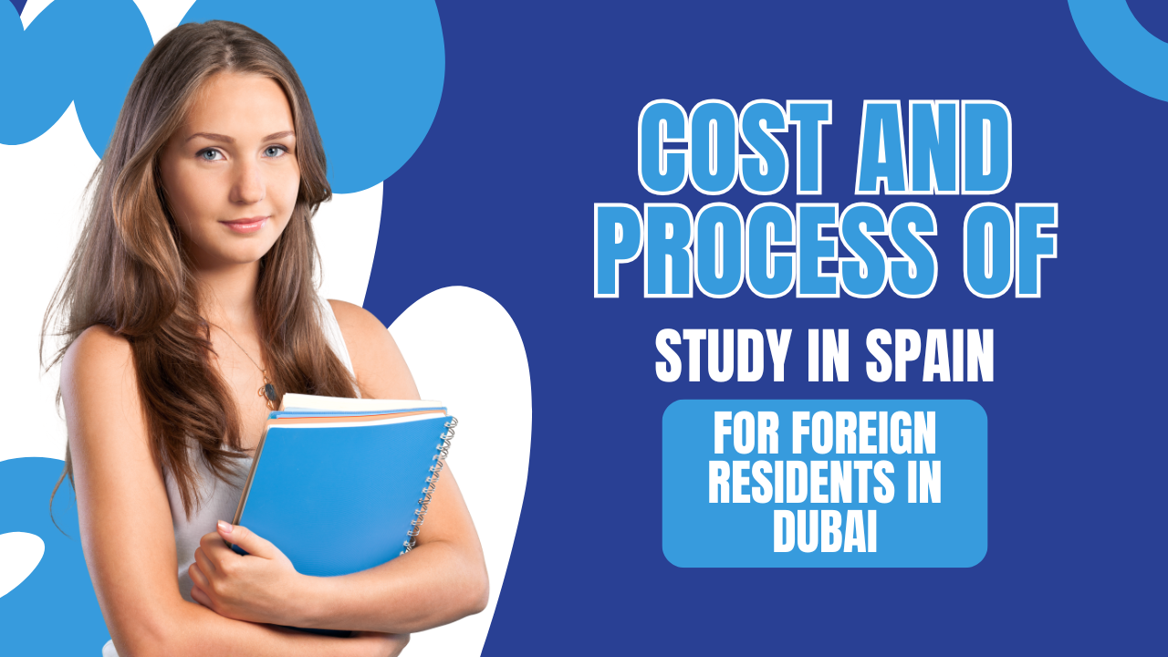 Cost and Process of Study in Spain for Foreign Residents in Dubai