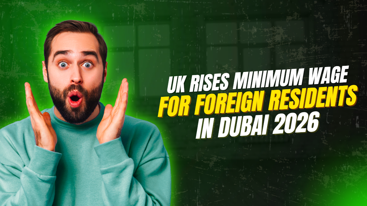 UK Rises Minimum Wage for Foreign Residents in Dubai 2026