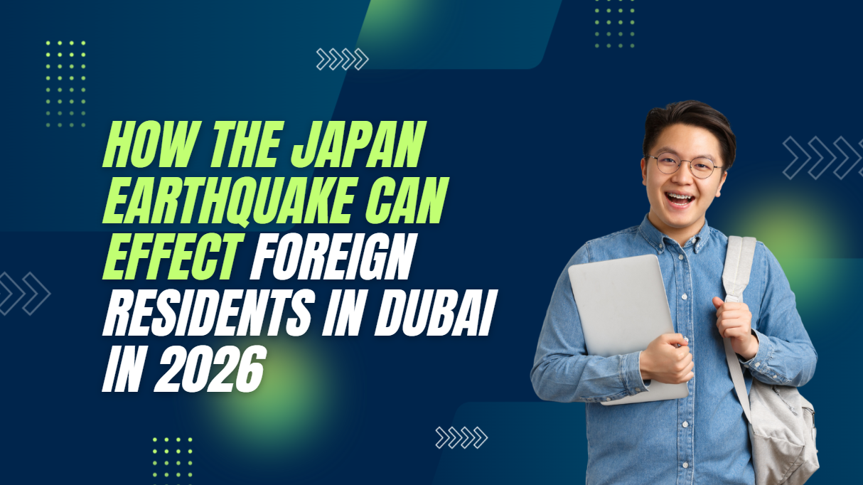 How the Japan Earthquake Can Effect Foreign Residents in Dubai in 2026
