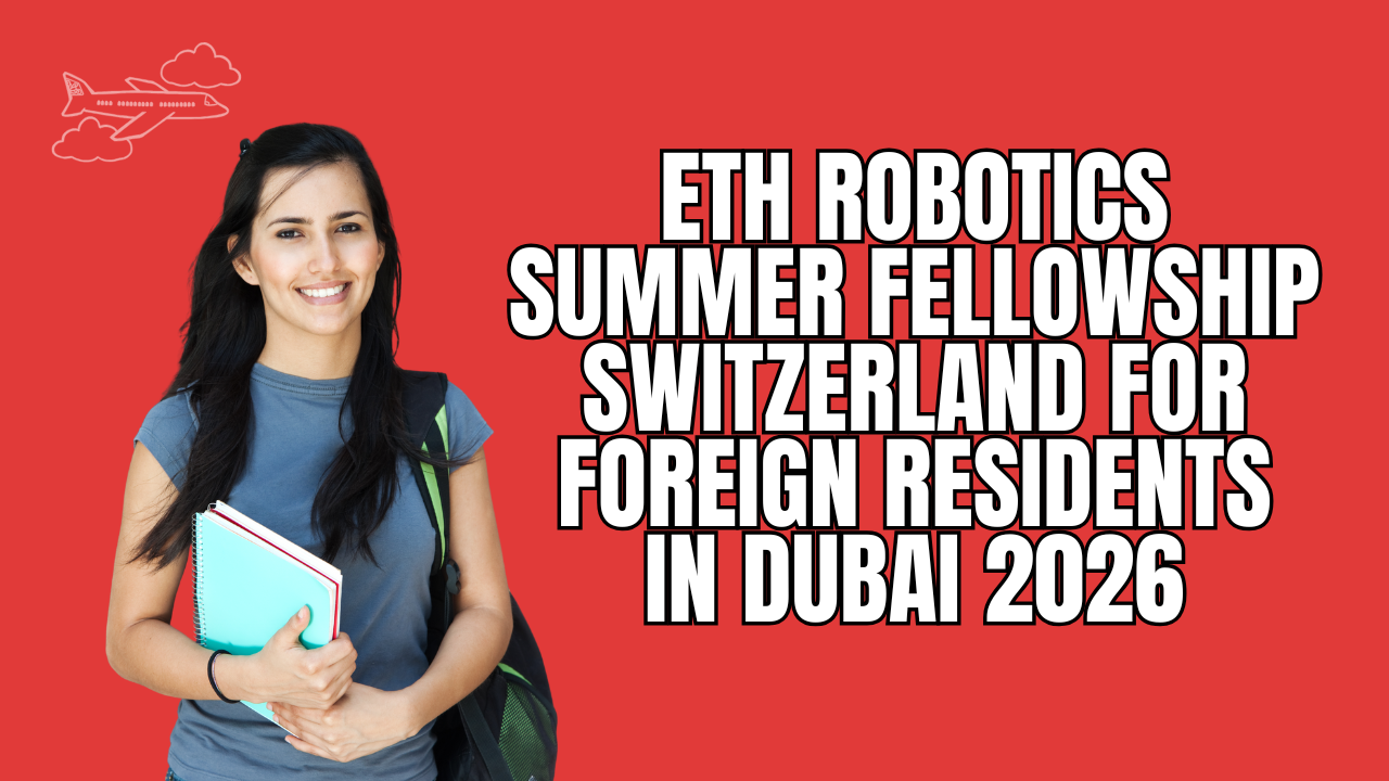 ETH Robotics Summer Fellowship Switzerland for Foreign Residents in Dubai 2026